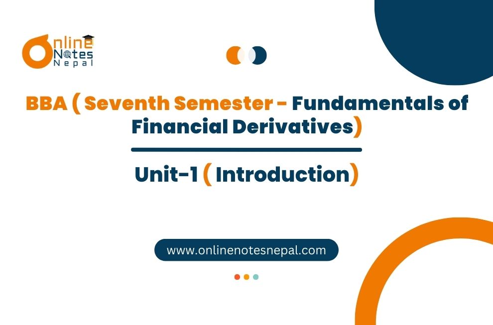 Unit 1: Introduction - Fundamentals of Financial Derivatives | Seventh Semester Photo